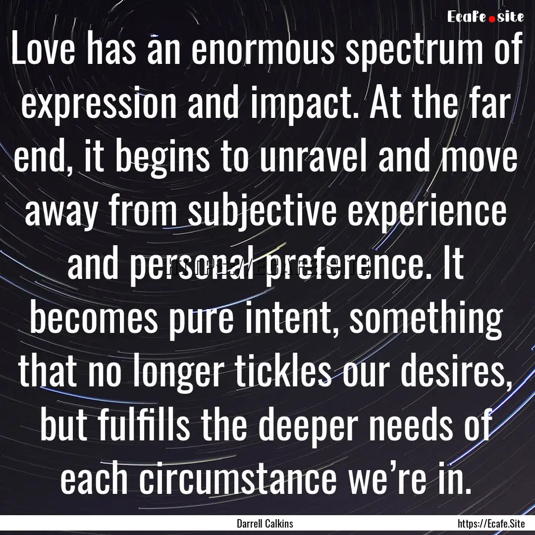 Love has an enormous spectrum of expression.... : Quote by Darrell Calkins