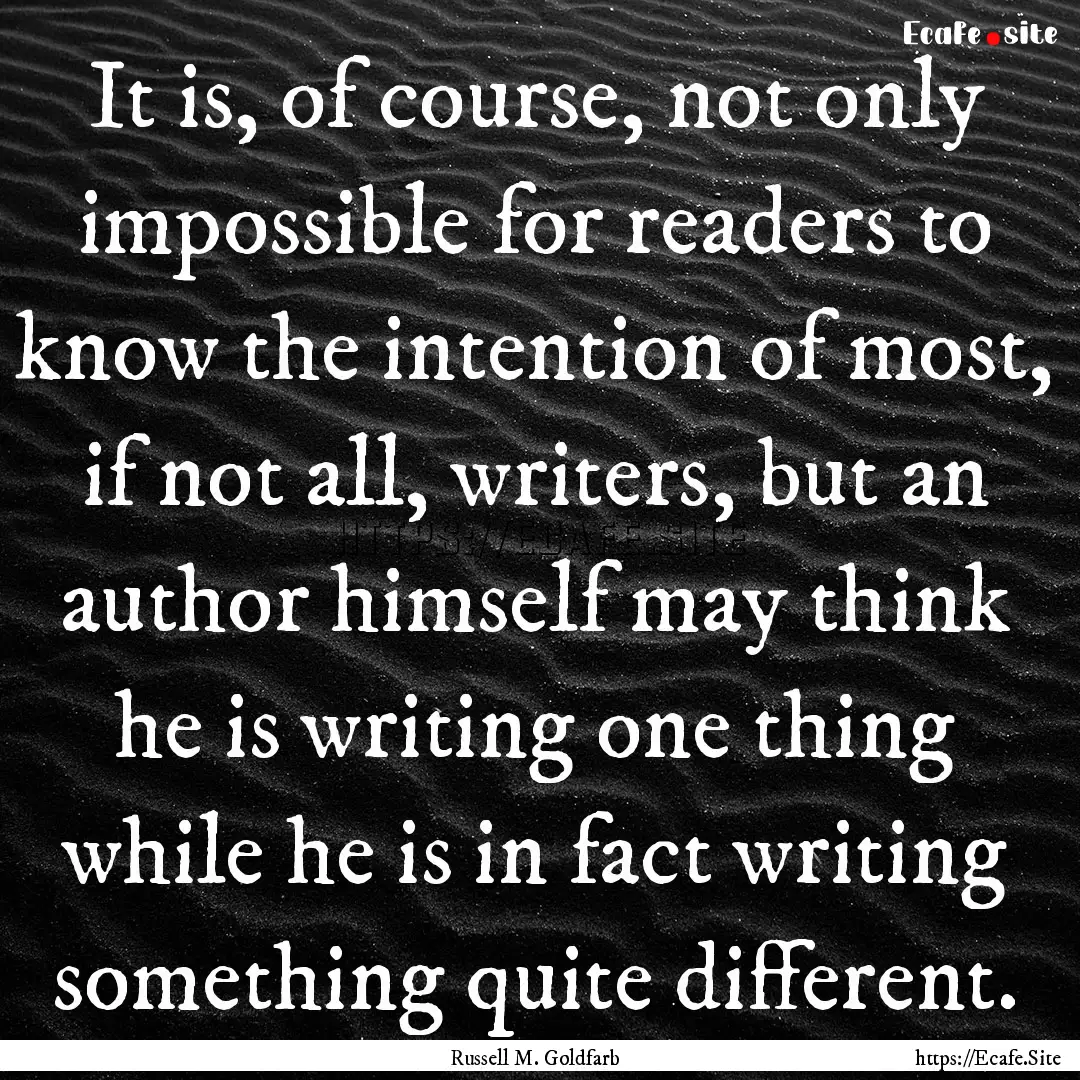 It is, of course, not only impossible for.... : Quote by Russell M. Goldfarb