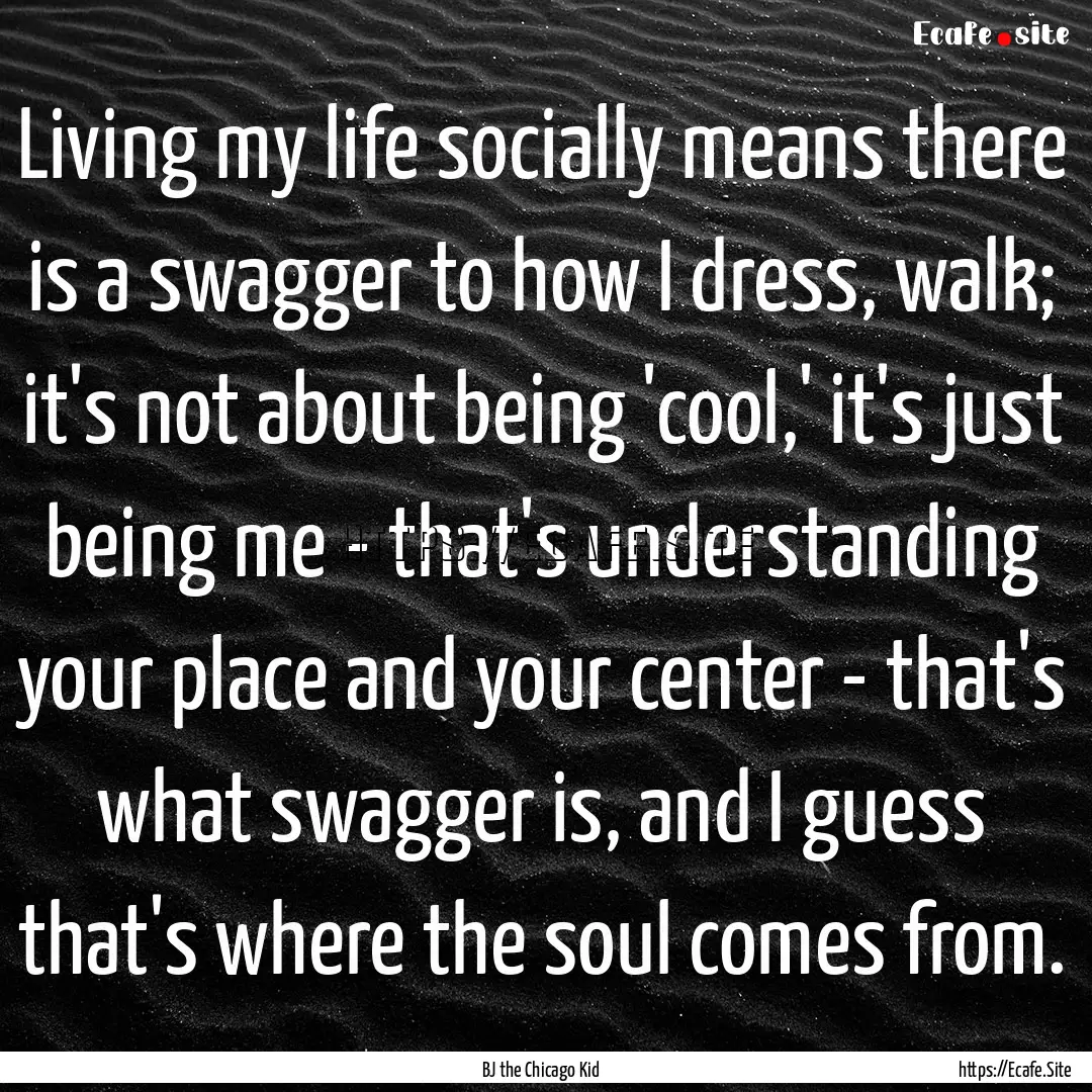 Living my life socially means there is a.... : Quote by BJ the Chicago Kid