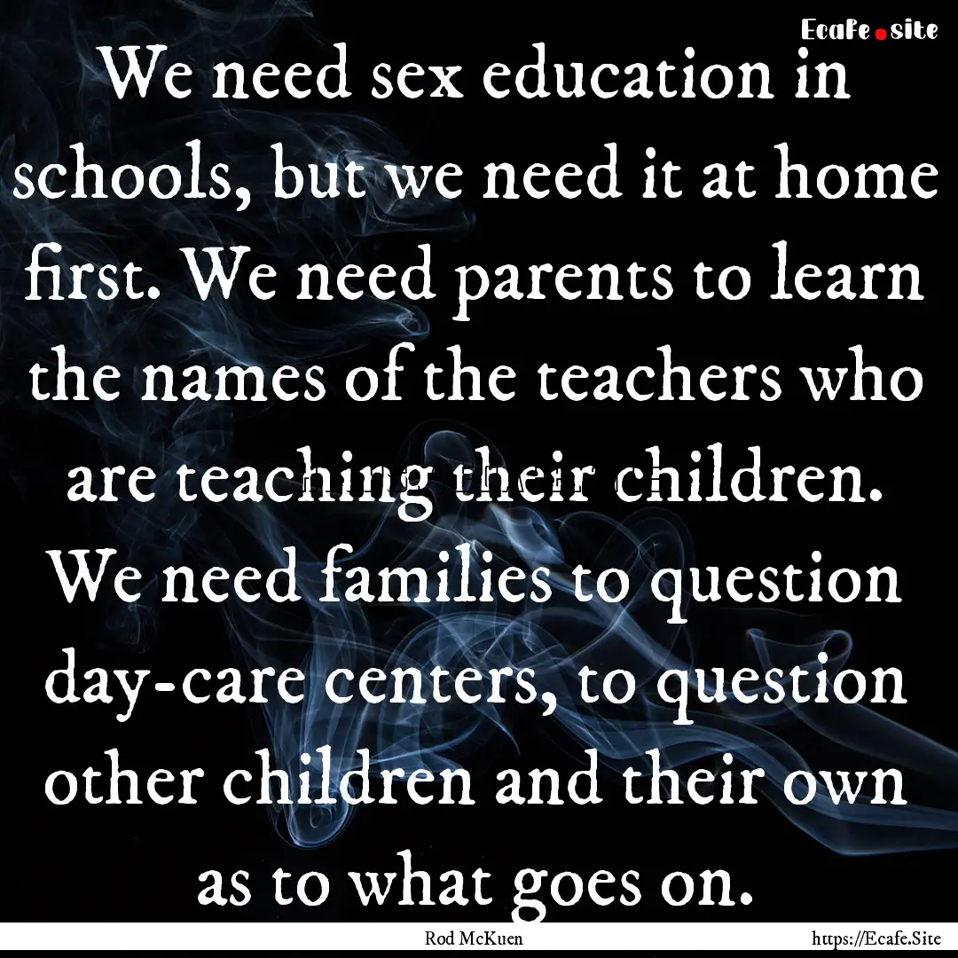 We need sex education in schools, but we.... : Quote by Rod McKuen