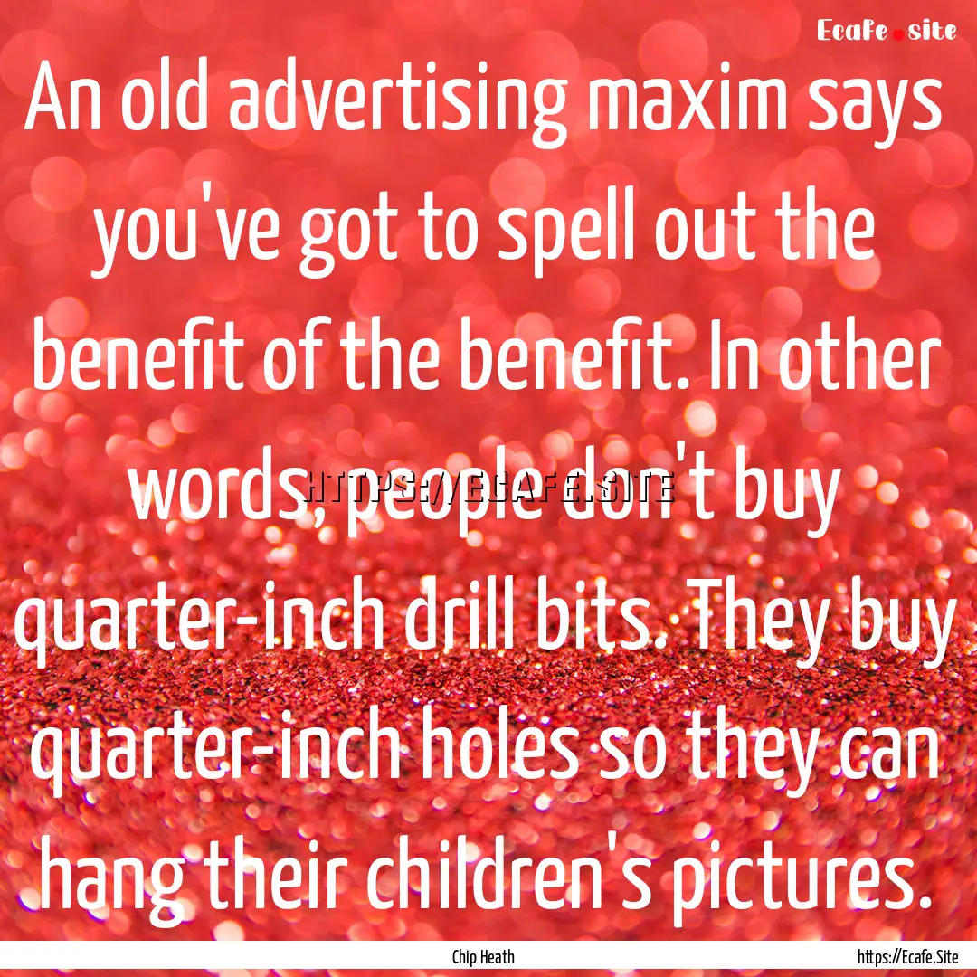 An old advertising maxim says you've got.... : Quote by Chip Heath