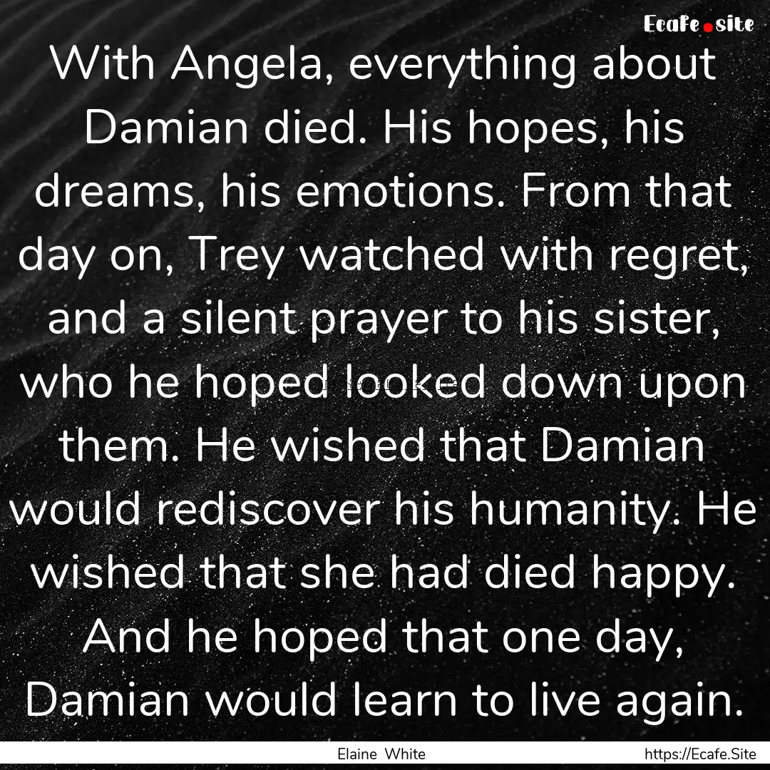 With Angela, everything about Damian died..... : Quote by Elaine White