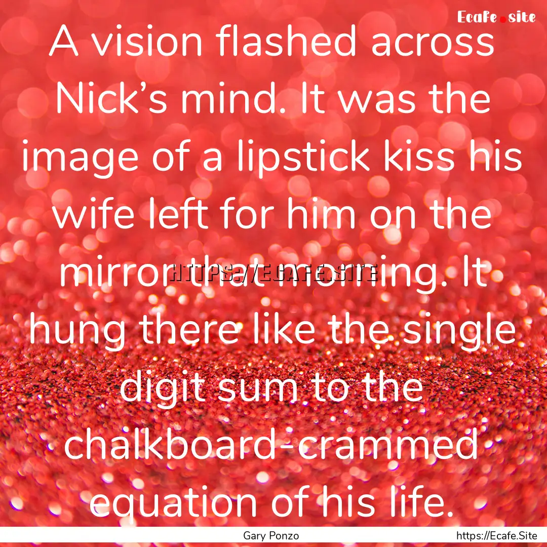 A vision flashed across Nick’s mind. It.... : Quote by Gary Ponzo