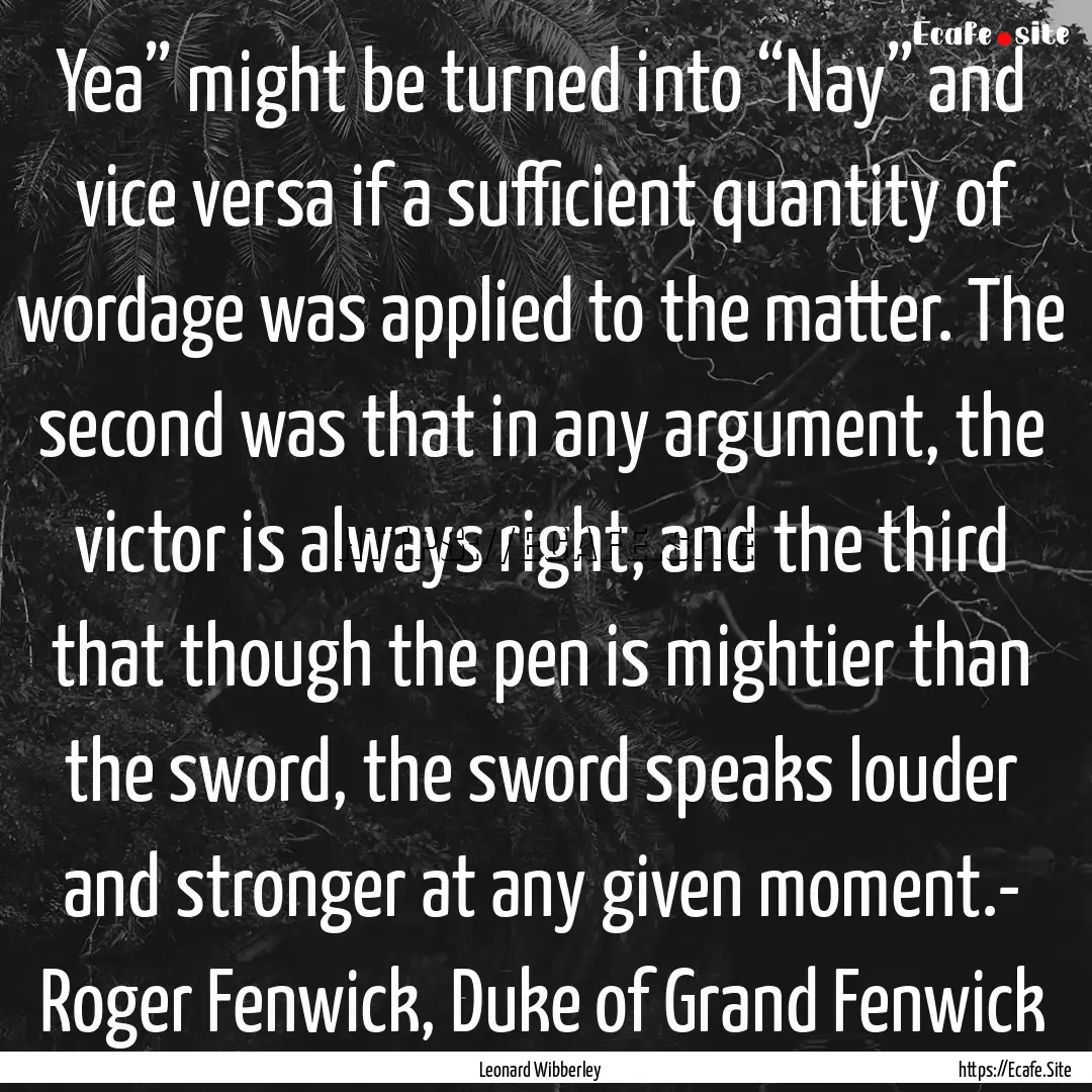 Yea” might be turned into “Nay” and.... : Quote by Leonard Wibberley