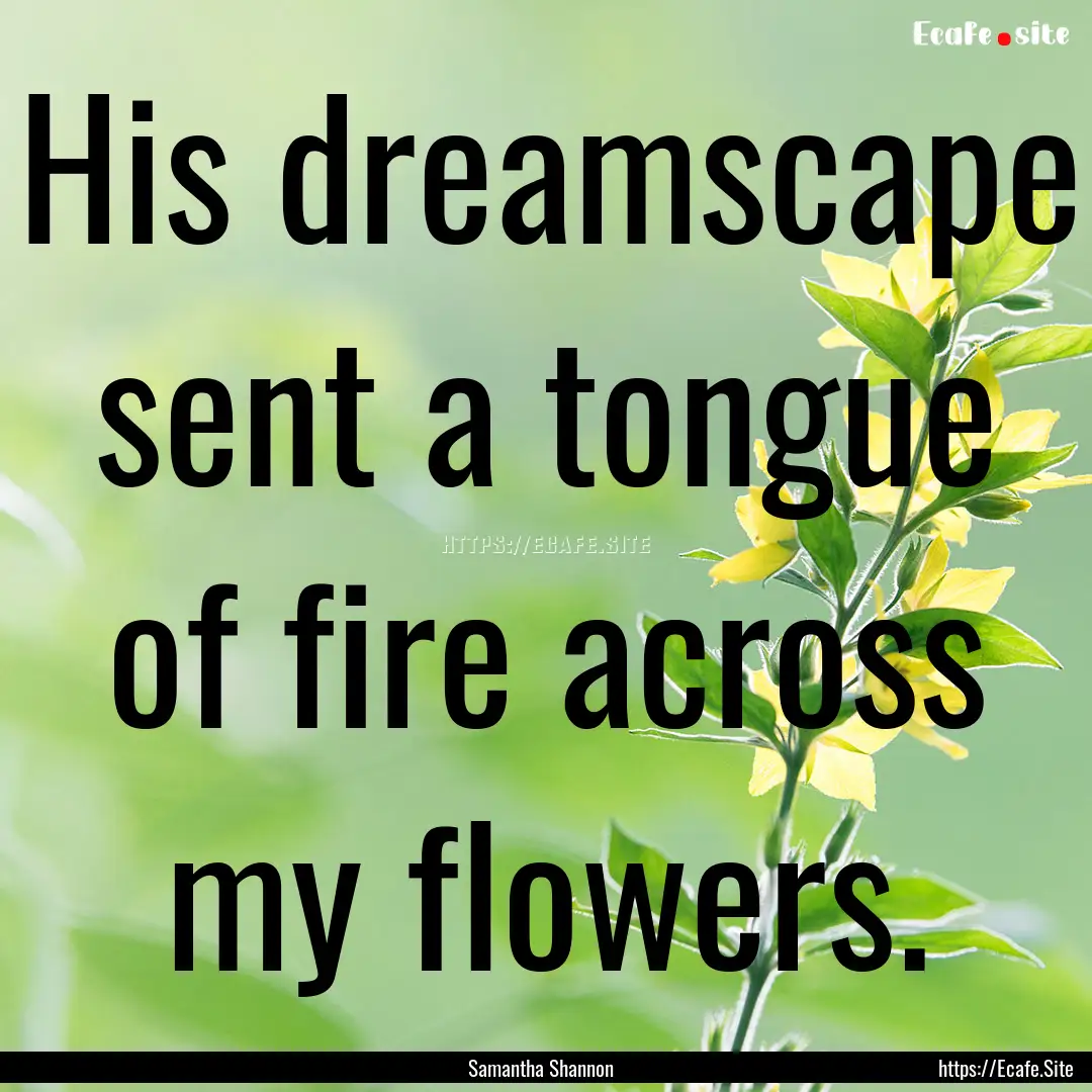 His dreamscape sent a tongue of fire across.... : Quote by Samantha Shannon