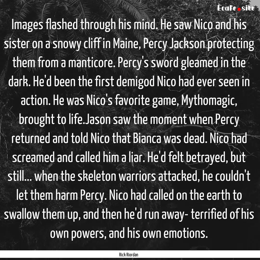 Images flashed through his mind. He saw Nico.... : Quote by Rick Riordan