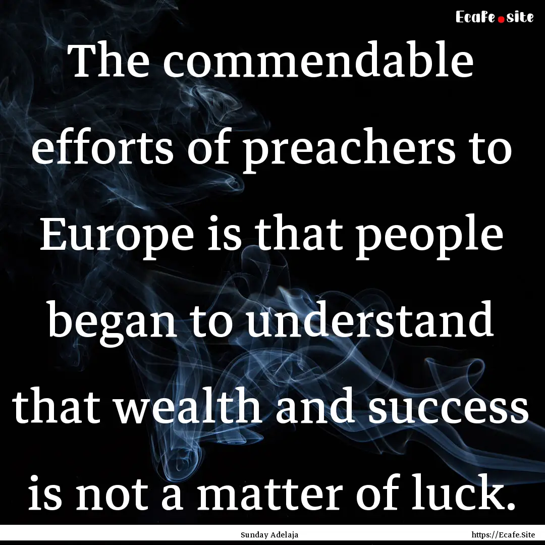 The commendable efforts of preachers to Europe.... : Quote by Sunday Adelaja