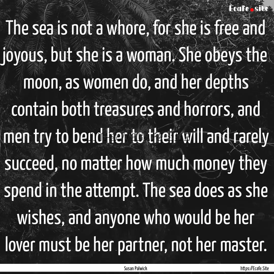 The sea is not a whore, for she is free and.... : Quote by Susan Palwick