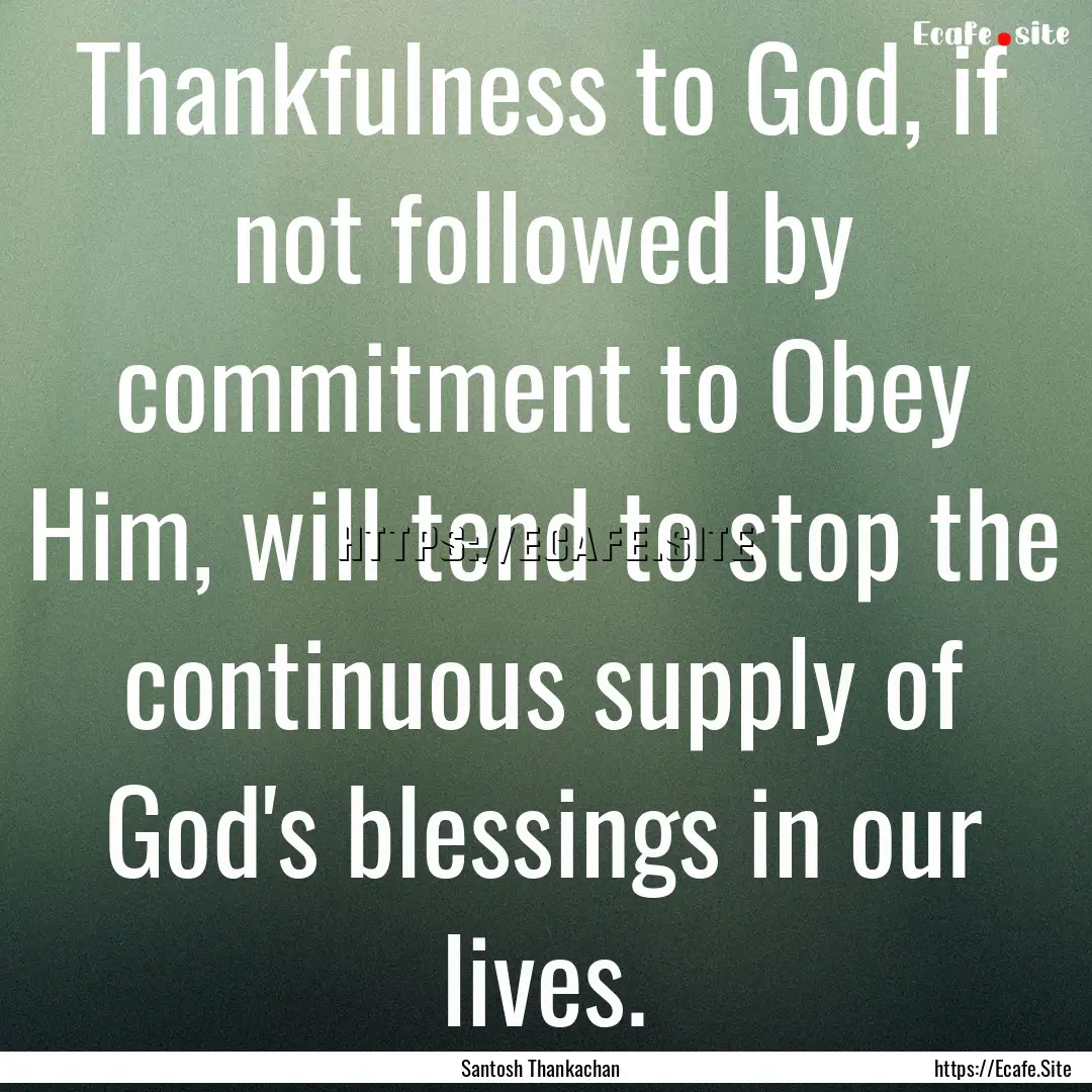 Thankfulness to God, if not followed by commitment.... : Quote by Santosh Thankachan