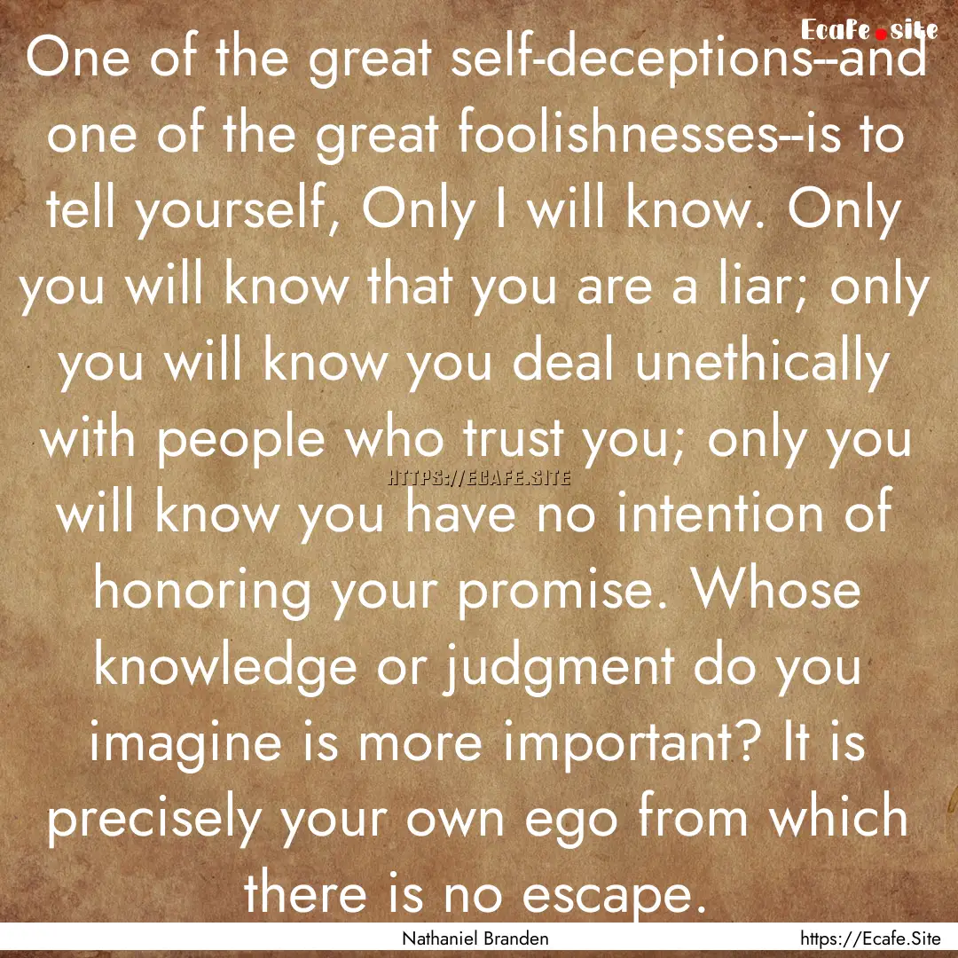 One of the great self-deceptions--and one.... : Quote by Nathaniel Branden