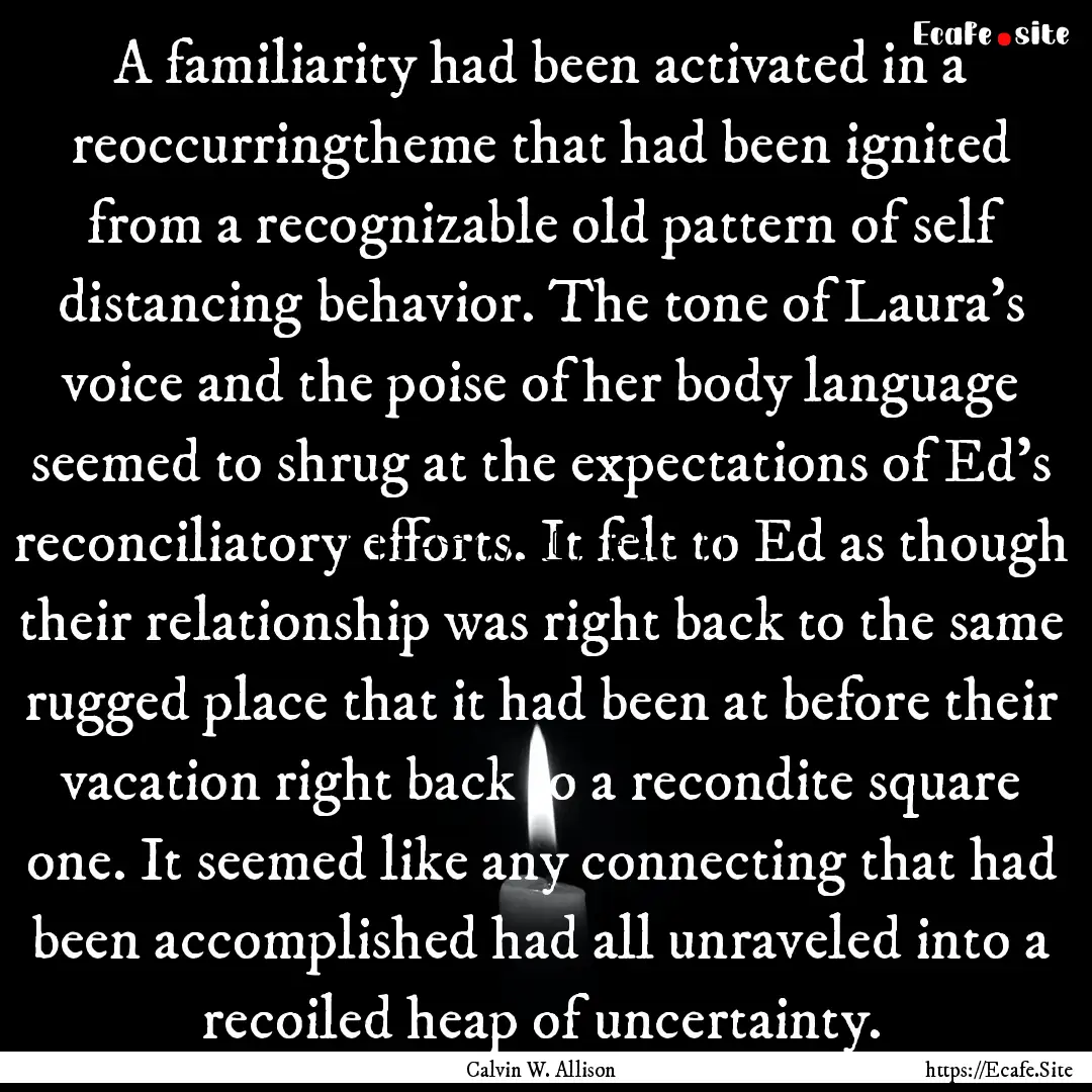 A familiarity had been activated in a reoccurringtheme.... : Quote by Calvin W. Allison