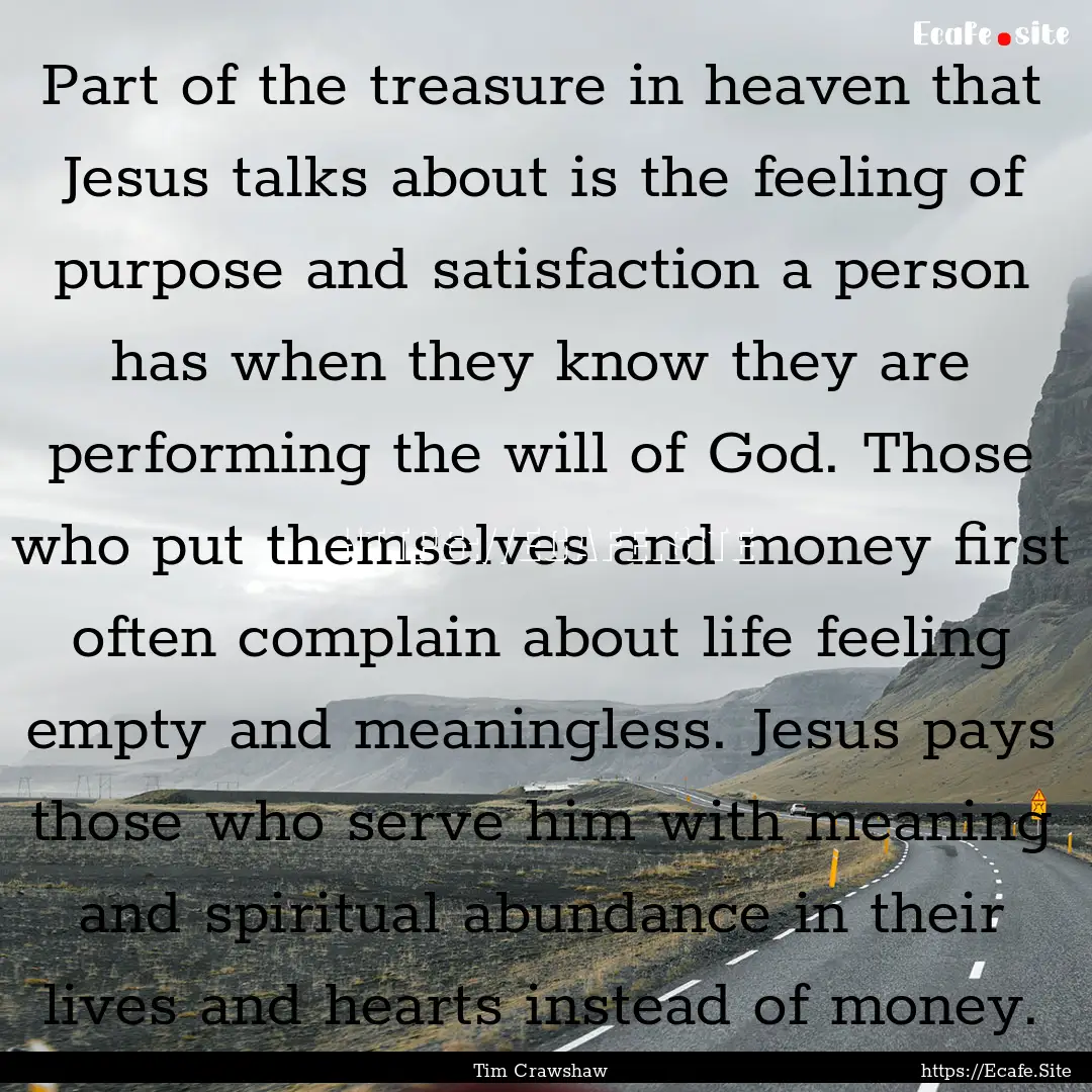 Part of the treasure in heaven that Jesus.... : Quote by Tim Crawshaw