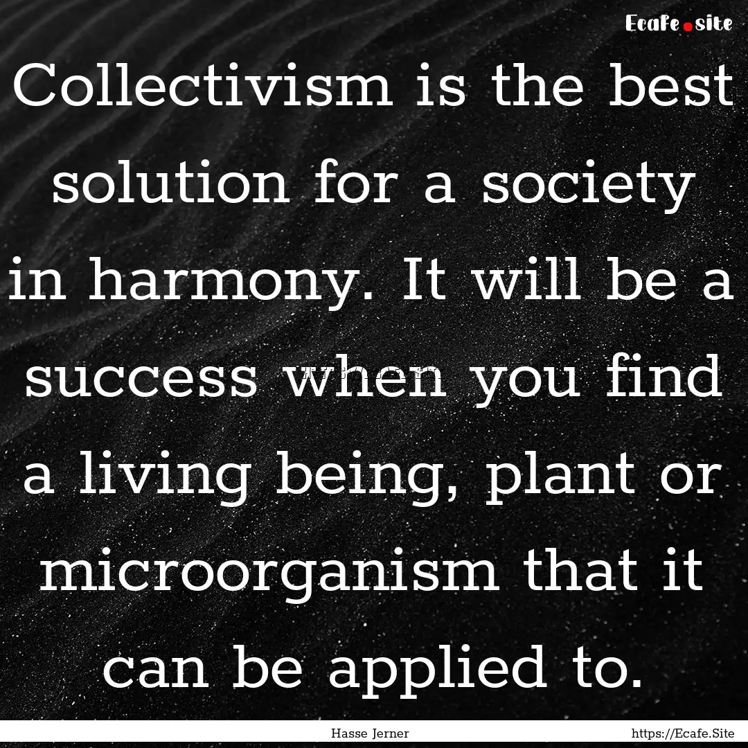 Collectivism is the best solution for a society.... : Quote by Hasse Jerner