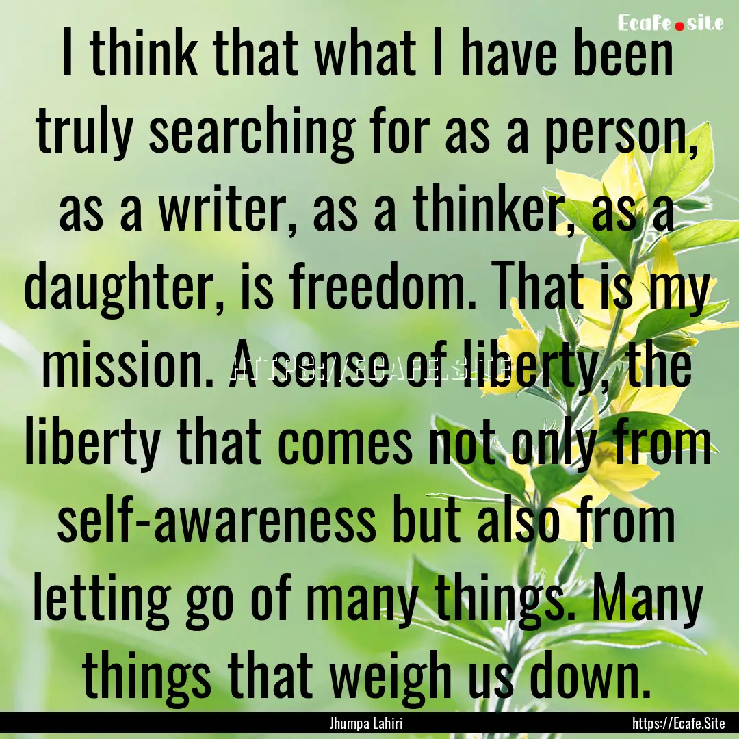 I think that what I have been truly searching.... : Quote by Jhumpa Lahiri