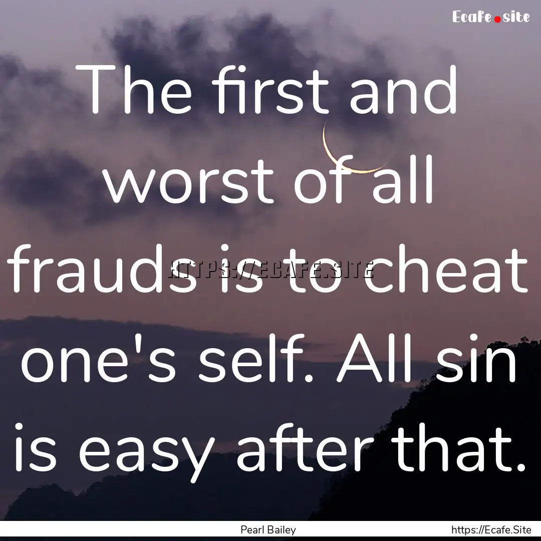 The first and worst of all frauds is to cheat.... : Quote by Pearl Bailey