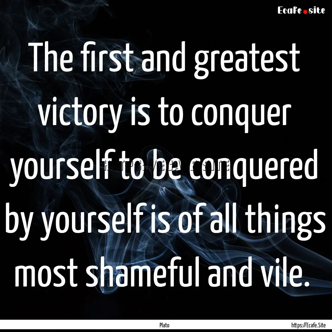 The first and greatest victory is to conquer.... : Quote by Plato