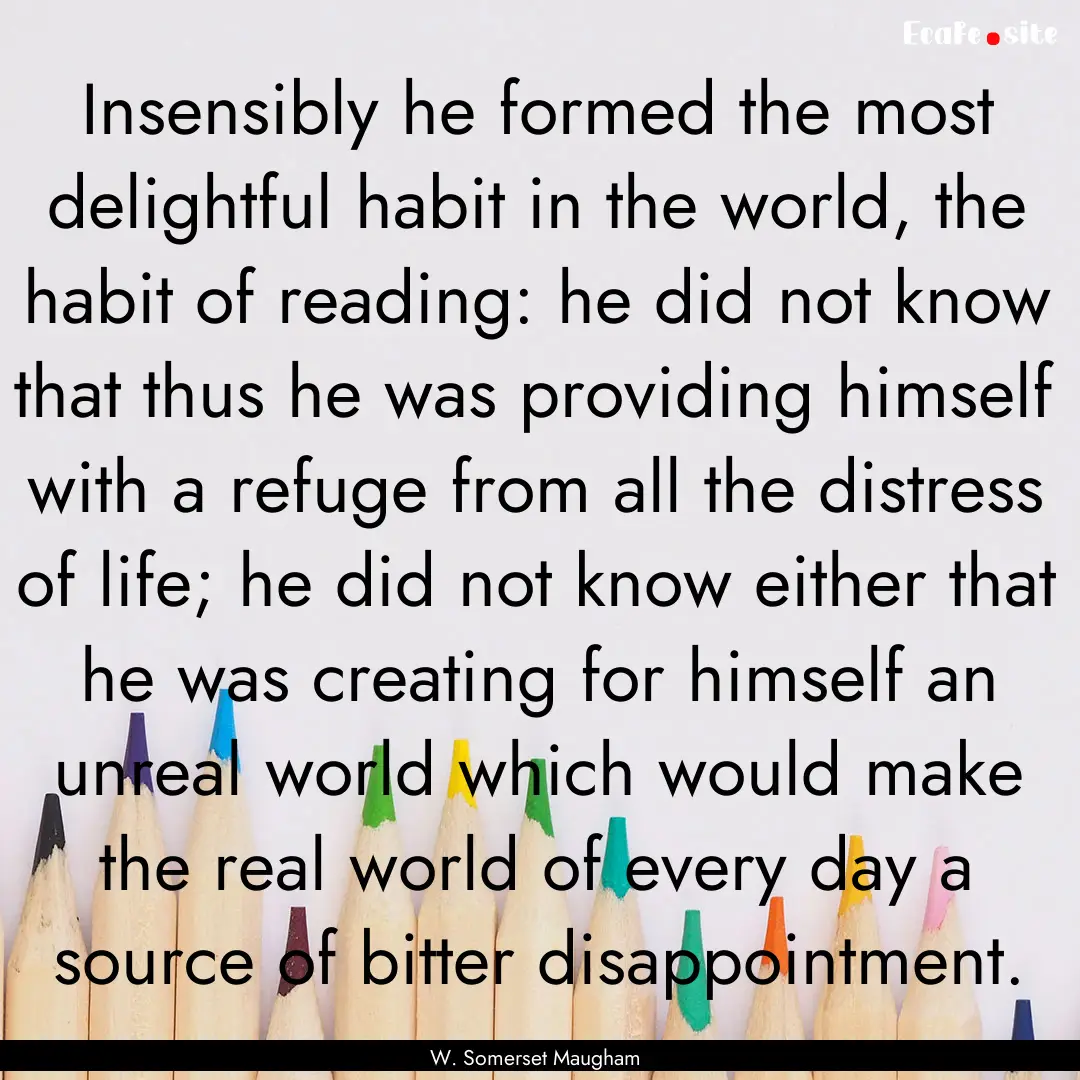 Insensibly he formed the most delightful.... : Quote by W. Somerset Maugham