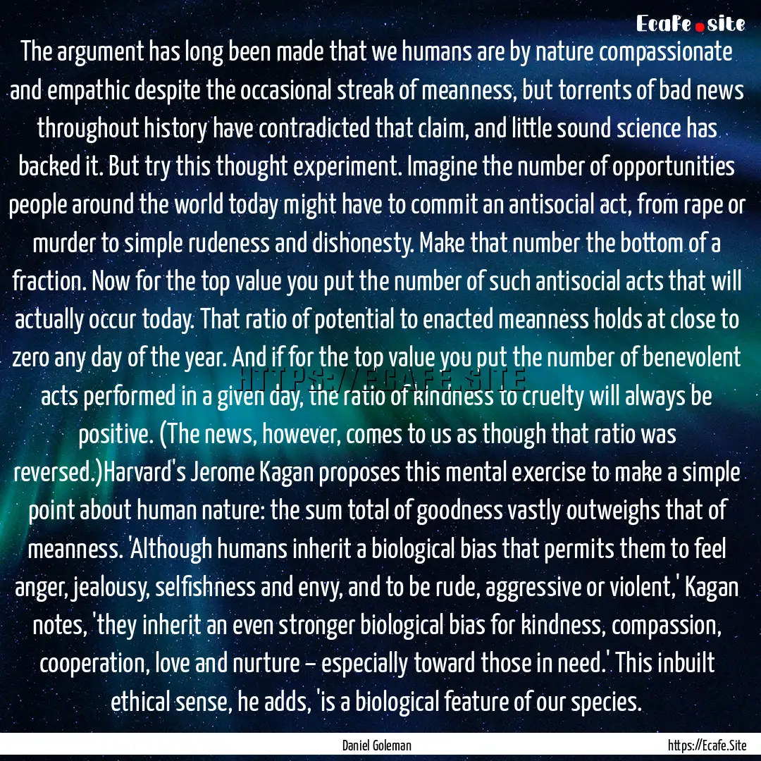 The argument has long been made that we humans.... : Quote by Daniel Goleman