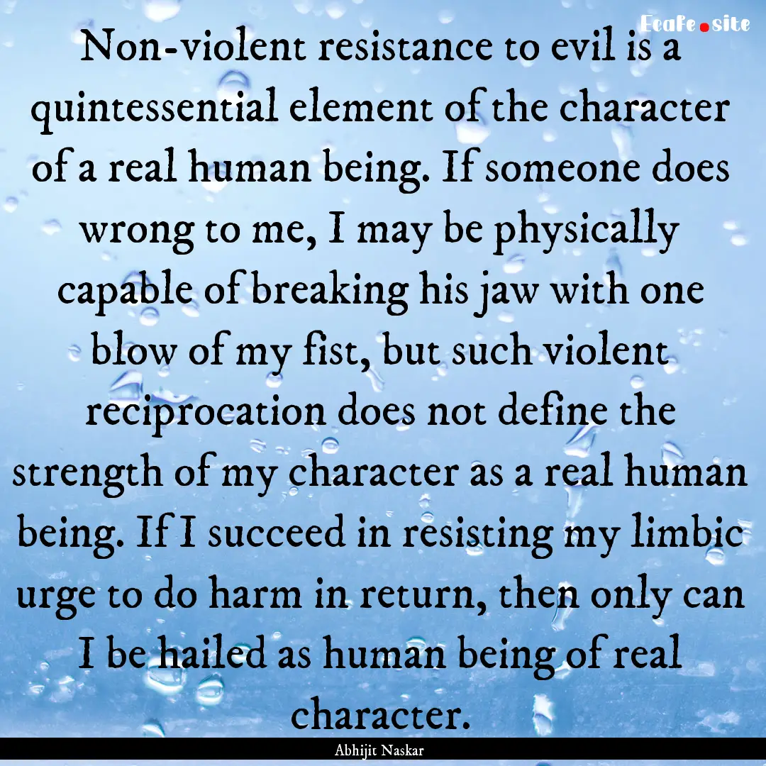 Non-violent resistance to evil is a quintessential.... : Quote by Abhijit Naskar