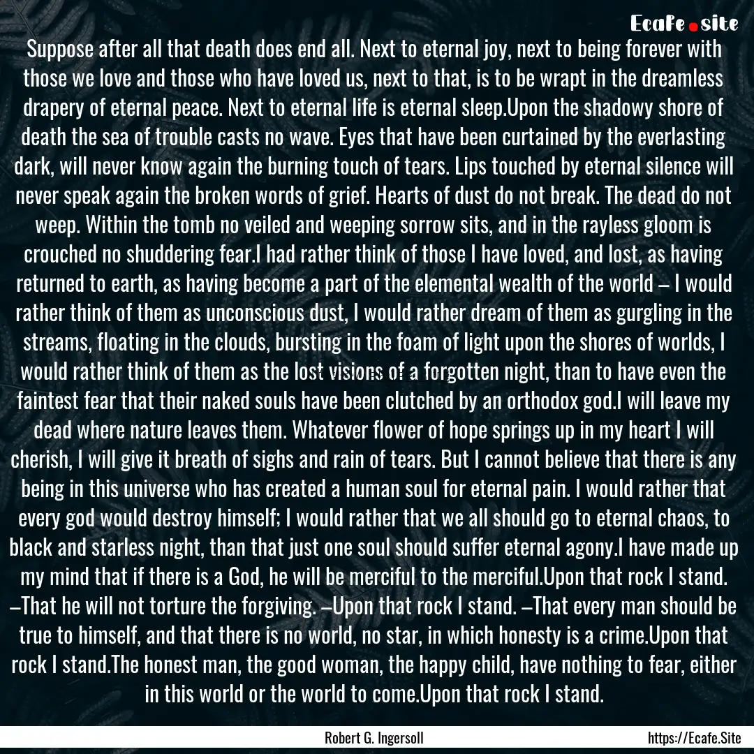 Suppose after all that death does end all..... : Quote by Robert G. Ingersoll