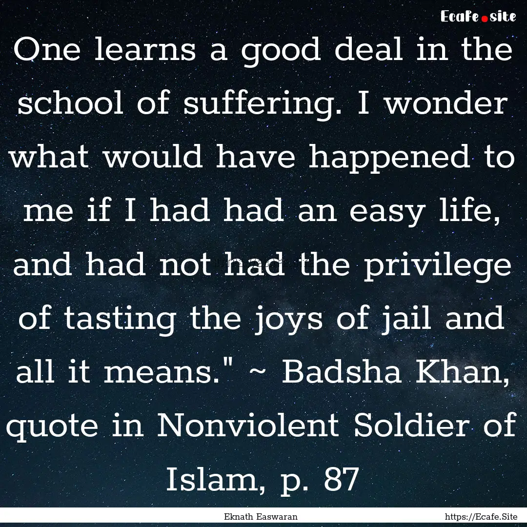 One learns a good deal in the school of suffering..... : Quote by Eknath Easwaran