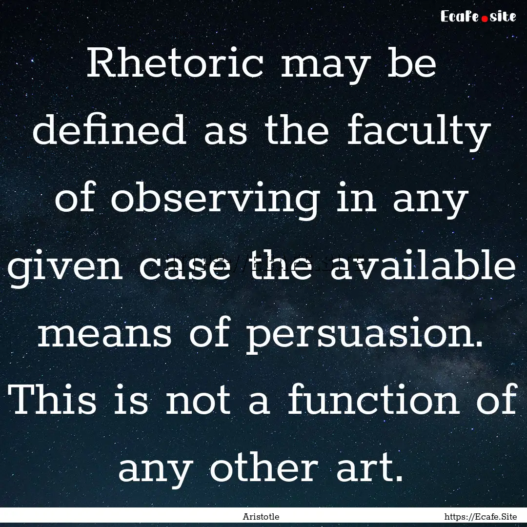 Rhetoric may be defined as the faculty of.... : Quote by Aristotle