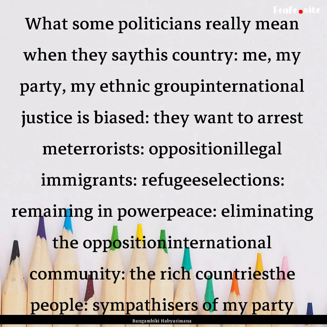 What some politicians really mean when they.... : Quote by Bangambiki Habyarimana