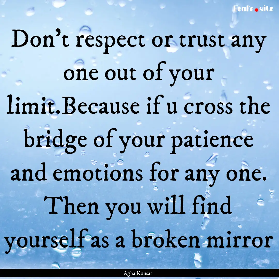 Don't respect or trust any one out of your.... : Quote by Agha Kousar