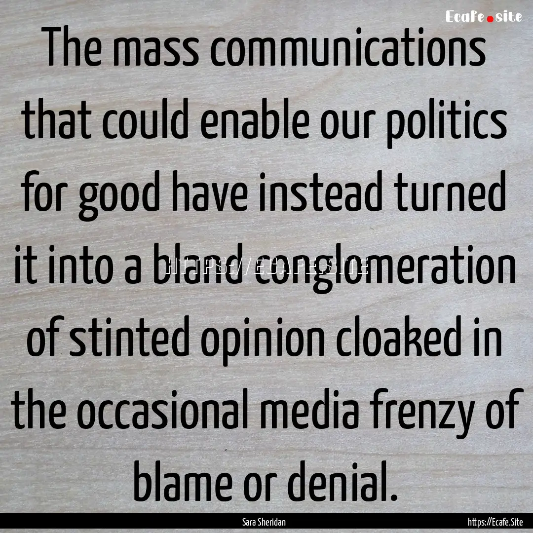 The mass communications that could enable.... : Quote by Sara Sheridan