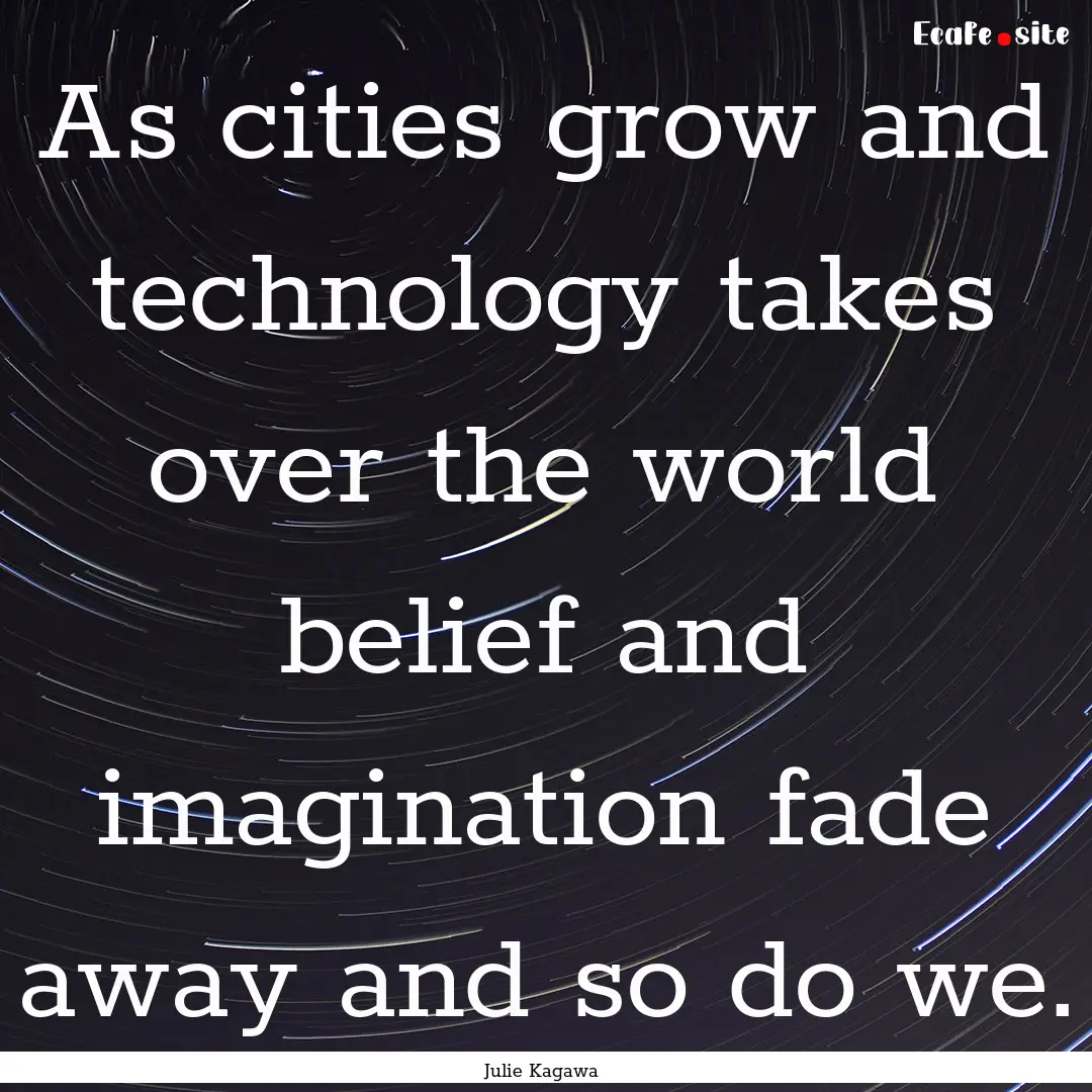 As cities grow and technology takes over.... : Quote by Julie Kagawa