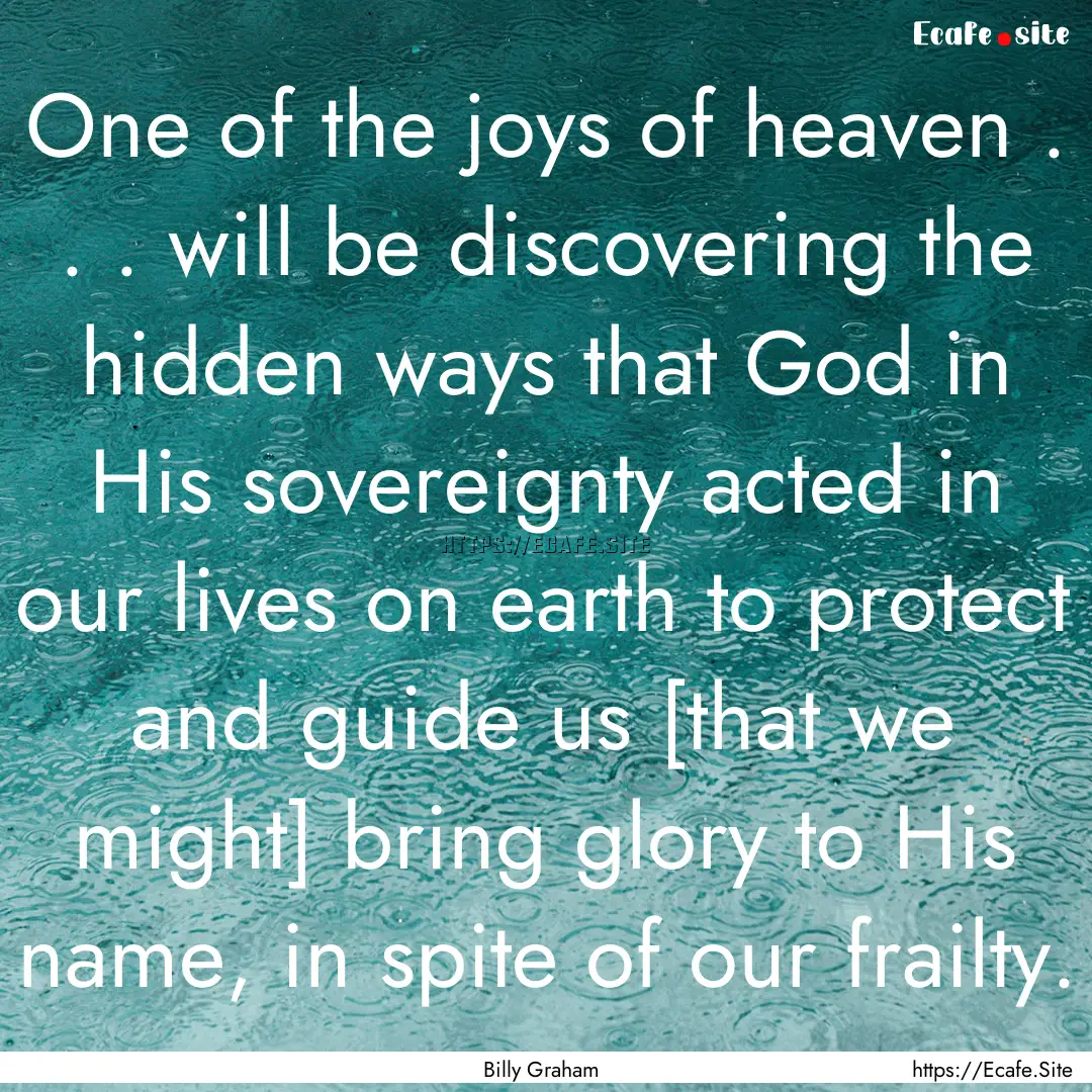 One of the joys of heaven . . . will be discovering.... : Quote by Billy Graham