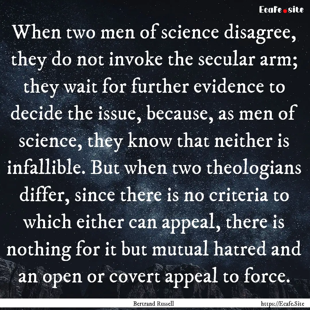 When two men of science disagree, they do.... : Quote by Bertrand Russell