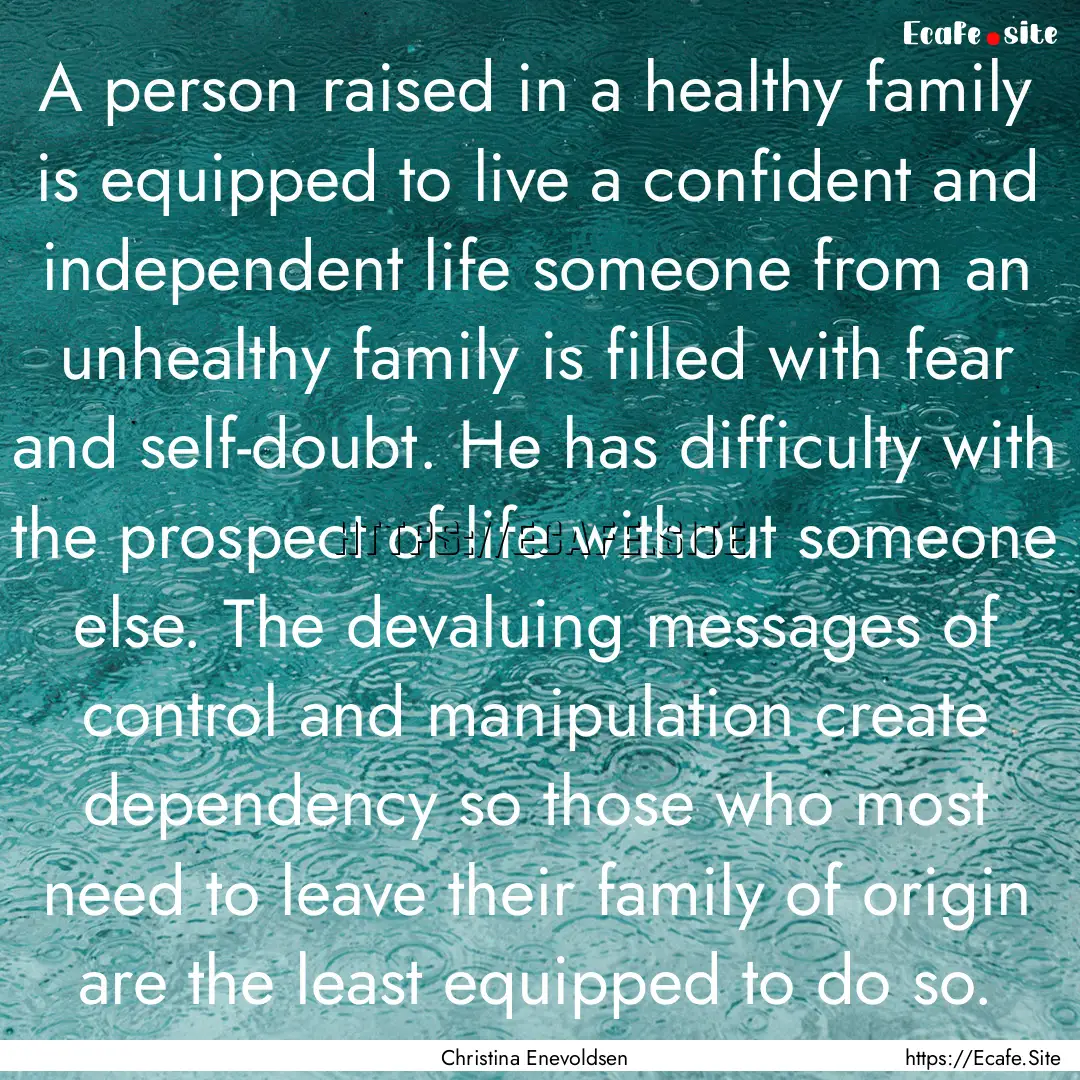 A person raised in a healthy family is equipped.... : Quote by Christina Enevoldsen