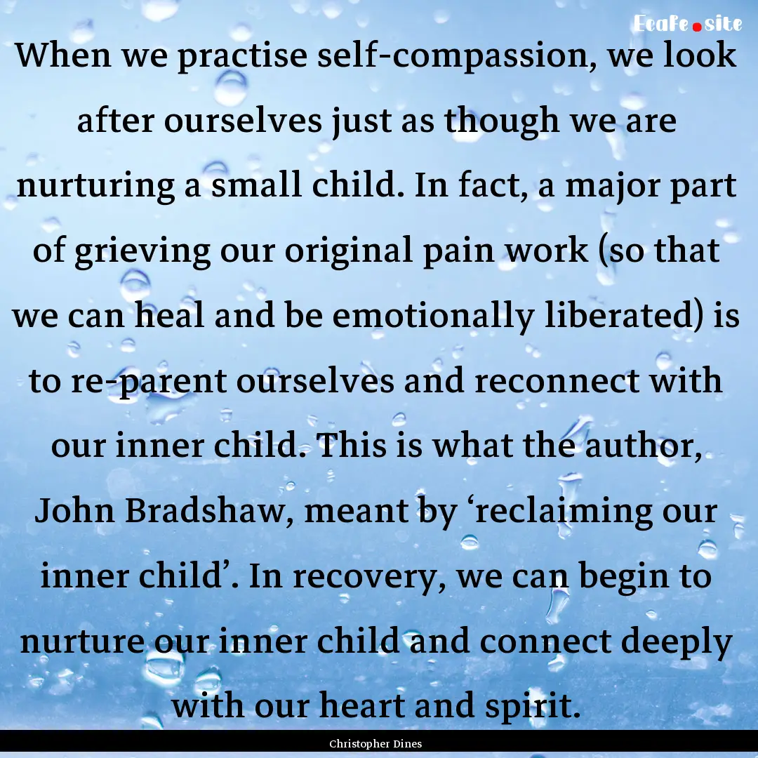 When we practise self-compassion, we look.... : Quote by Christopher Dines