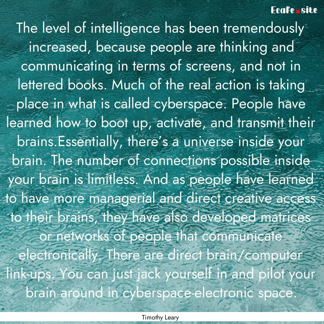 The level of intelligence has been tremendously.... : Quote by Timothy Leary