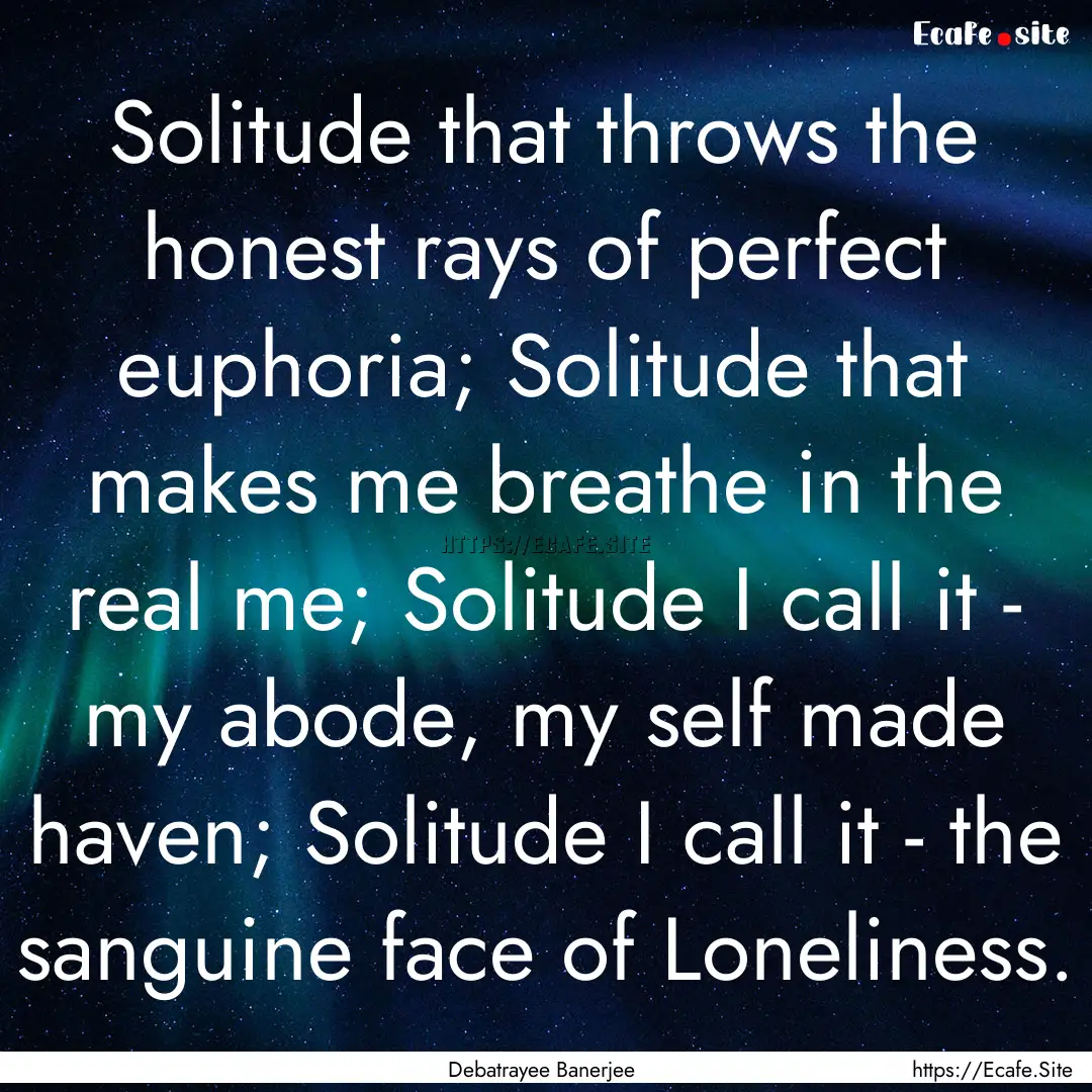 Solitude that throws the honest rays of perfect.... : Quote by Debatrayee Banerjee