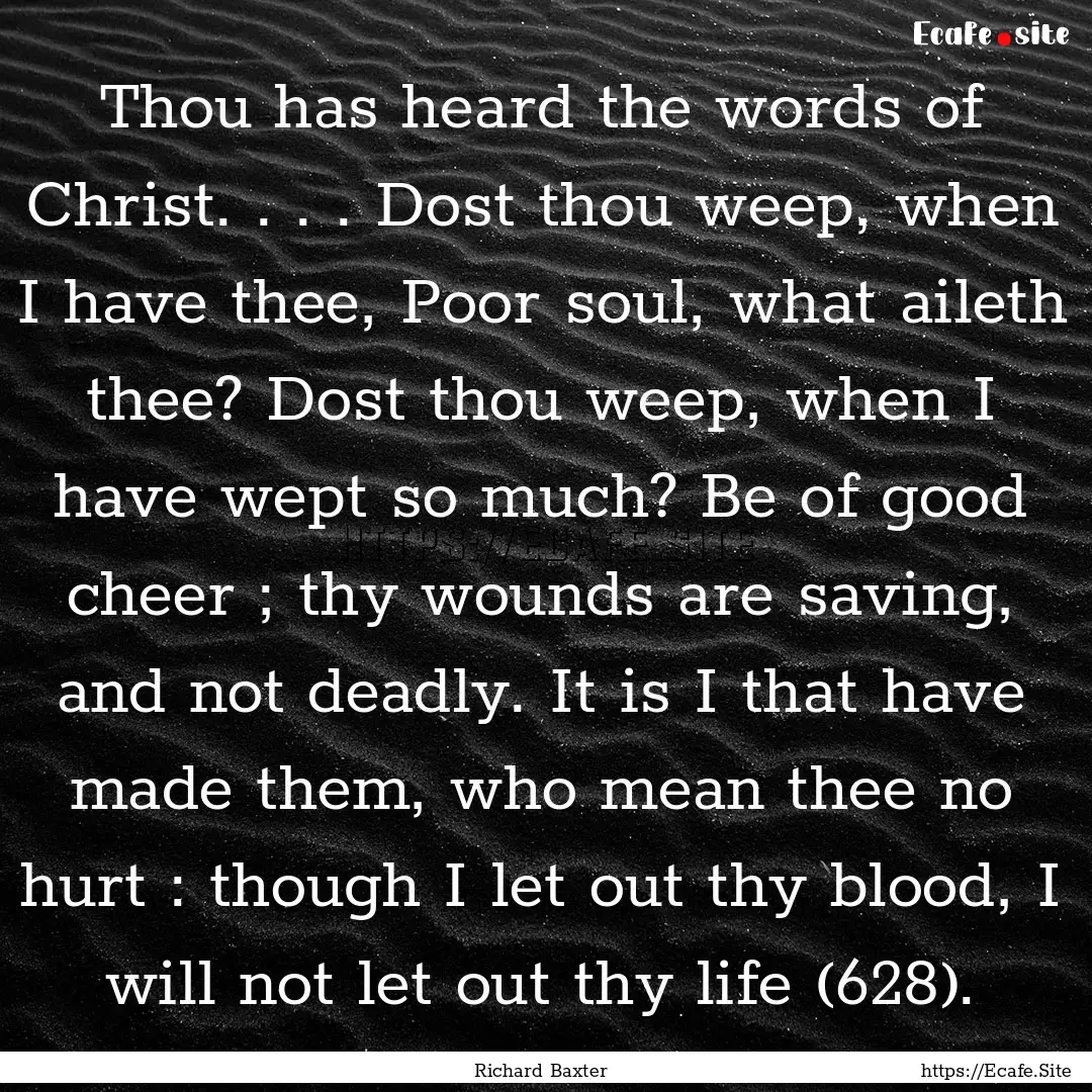 Thou has heard the words of Christ. . . ..... : Quote by Richard Baxter