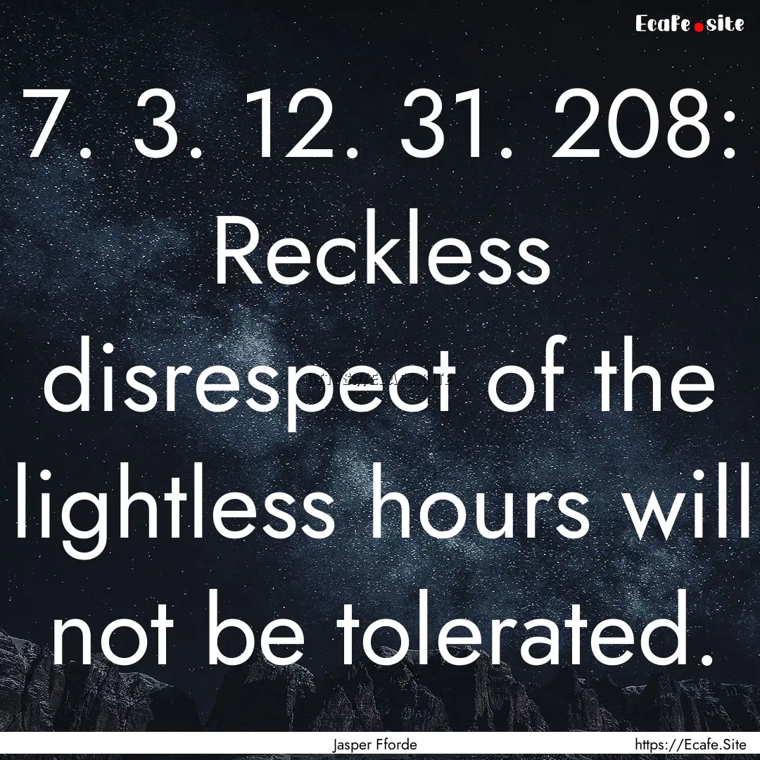 7. 3. 12. 31. 208: Reckless disrespect of.... : Quote by Jasper Fforde