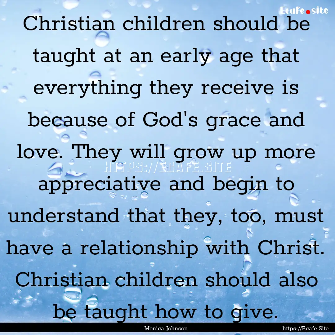 Christian children should be taught at an.... : Quote by Monica Johnson