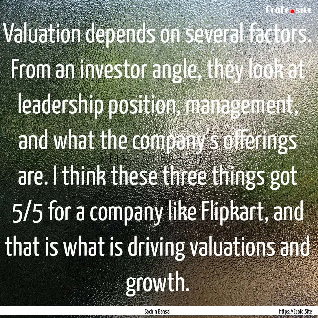 Valuation depends on several factors. From.... : Quote by Sachin Bansal