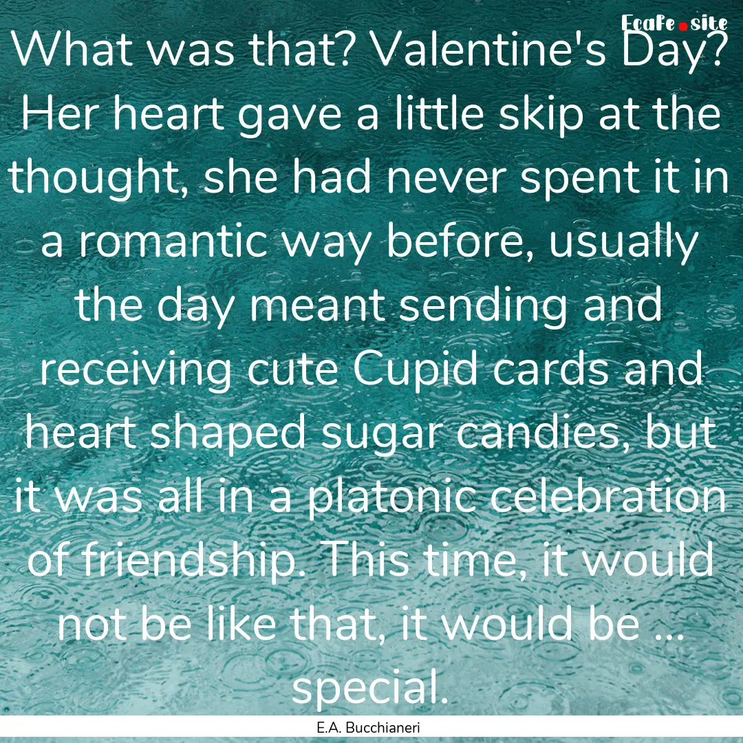 What was that? Valentine's Day? Her heart.... : Quote by E.A. Bucchianeri