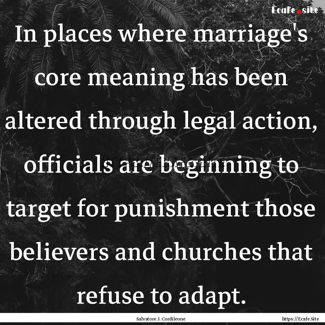 In places where marriage's core meaning has.... : Quote by Salvatore J. Cordileone