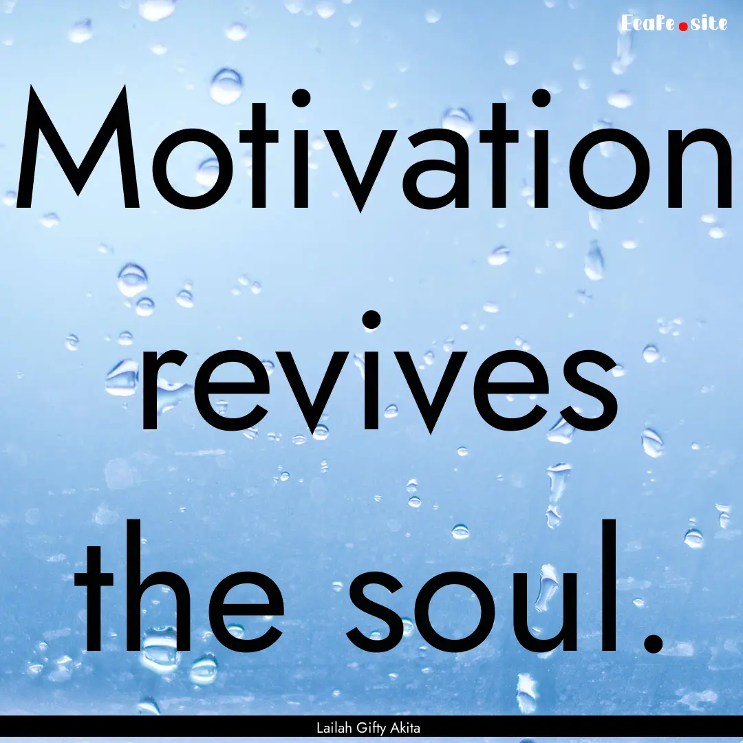 Motivation revives the soul. : Quote by Lailah Gifty Akita