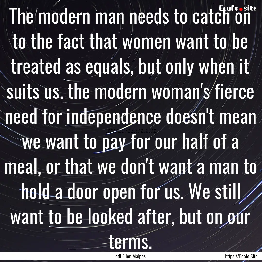 The modern man needs to catch on to the fact.... : Quote by Jodi Ellen Malpas