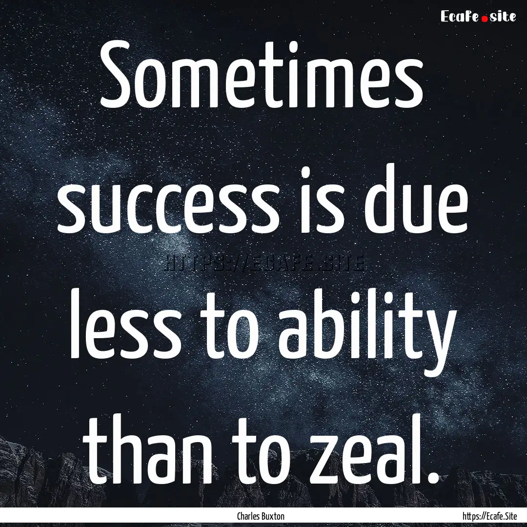 Sometimes success is due less to ability.... : Quote by Charles Buxton