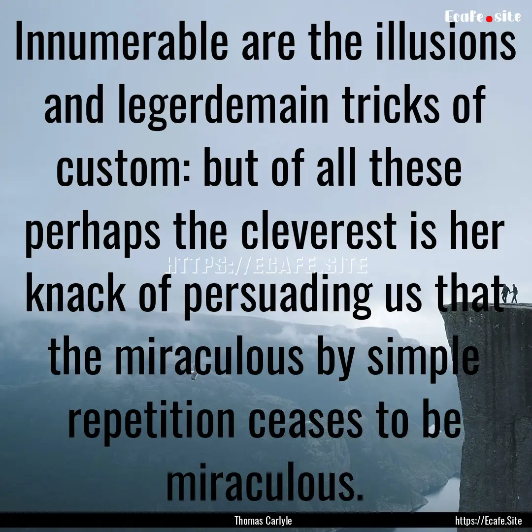 Innumerable are the illusions and legerdemain.... : Quote by Thomas Carlyle