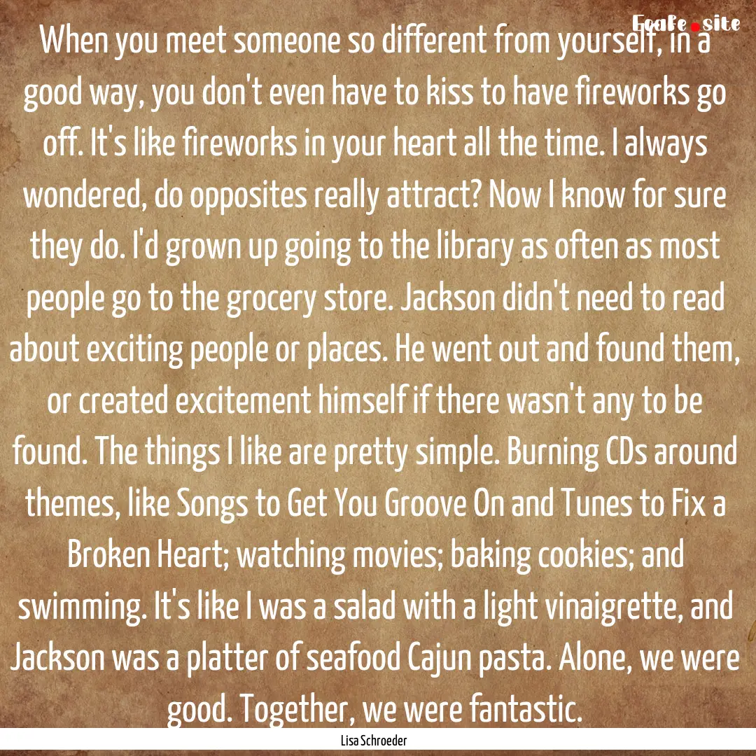 When you meet someone so different from yourself,.... : Quote by Lisa Schroeder