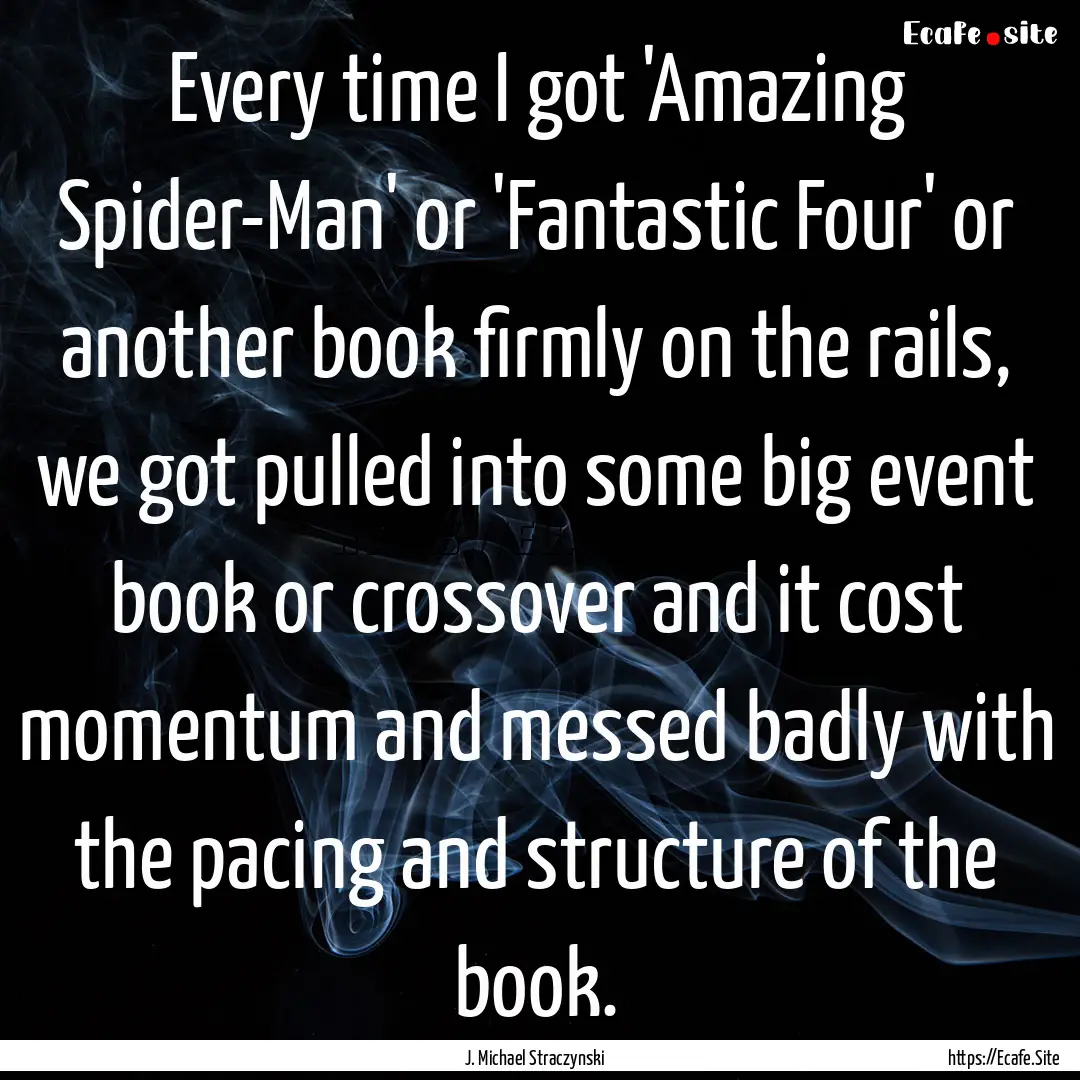 Every time I got 'Amazing Spider-Man' or.... : Quote by J. Michael Straczynski