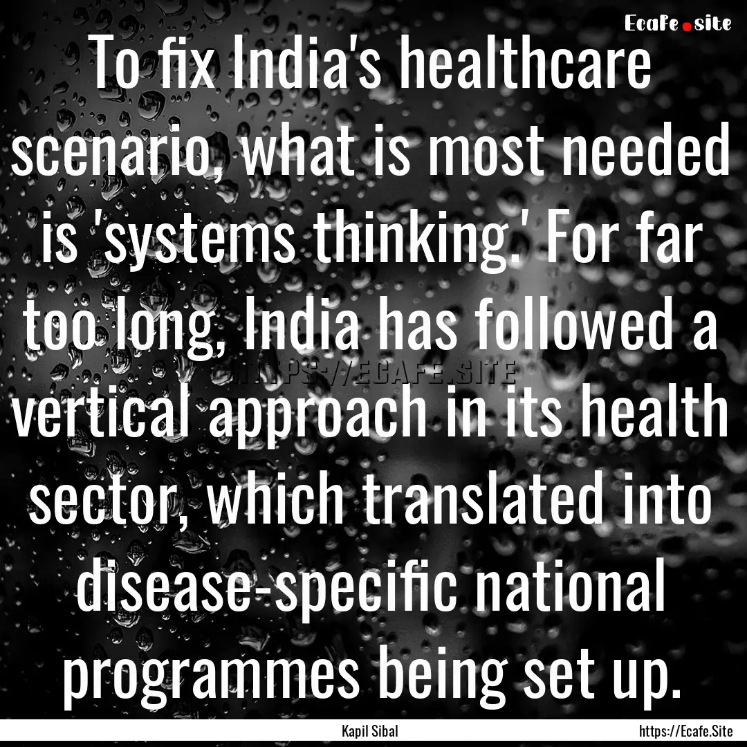 To fix India's healthcare scenario, what.... : Quote by Kapil Sibal