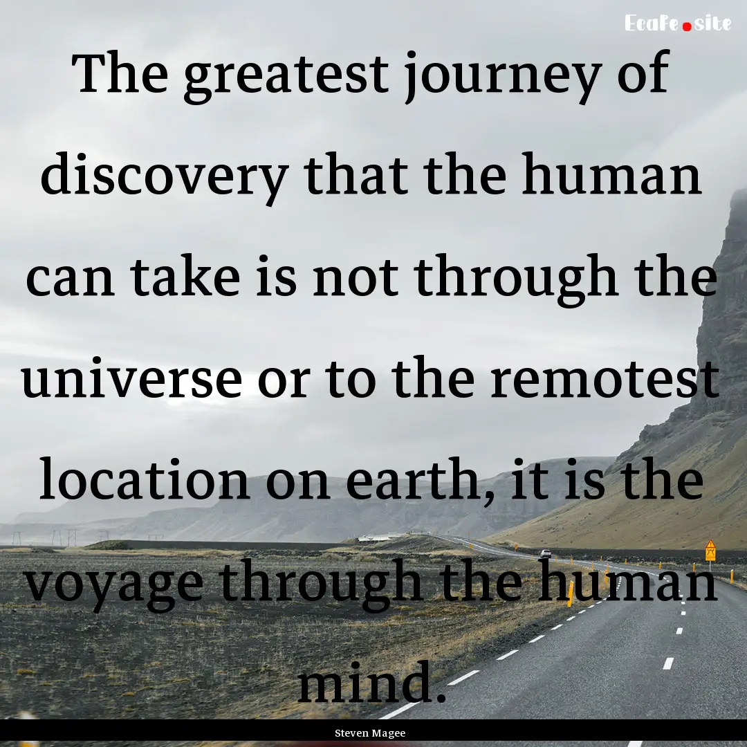 The greatest journey of discovery that the.... : Quote by Steven Magee